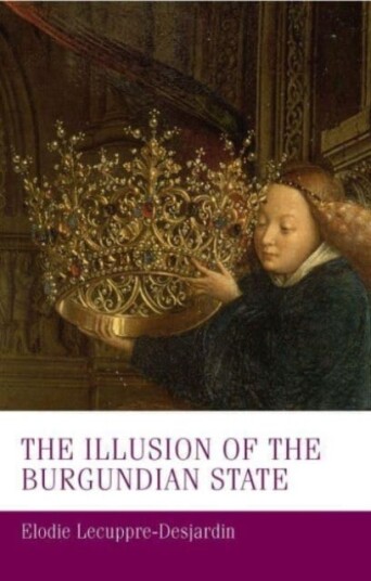 The Illusion Of The Burgundian State Av Elodie Lecuppre-Desjardin