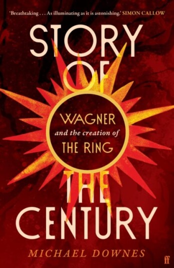 Story of the Century Wagner and the creation of The Ring
