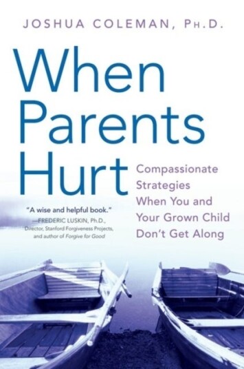 When Parents Hurt Compassionate Strategies When You and Your Grown Child Don't Get Along