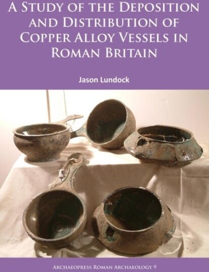 A Study of the Deposition and Distribution of Copper Alloy Vessels in Roman Britain