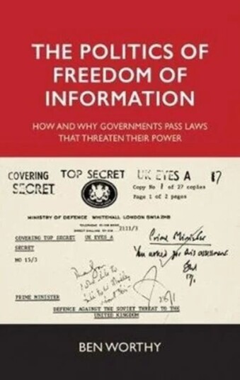 The Politics Of Freedom Of Information Av Ben Worthy