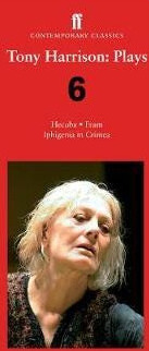 Tony Harrison Plays 6  Hecuba; Fram; Iphigenia in Crimea