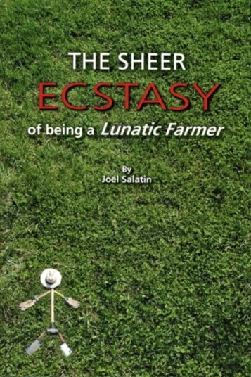 The Sheer Ecstasy Of Being A Lunatic Farmer Av Joel Salatin