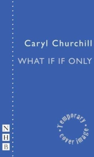 What If If Only Av Caryl Churchill What If If Only Av Caryl Churchill