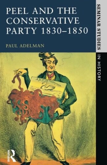Peel And The Conservative Party 1830-1850 Av Paul Adelman