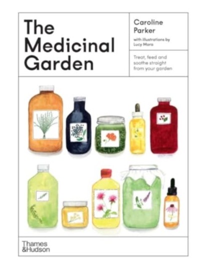 The Medicinal Garden  Treat, feed and soothe straight from your garden