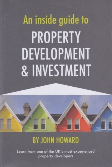 An Inside Guide To Property Development And Investment Av John Howard