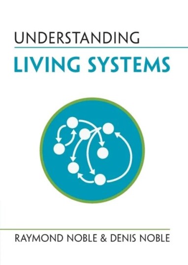Understanding Living Systems av Raymond (University College London) Noble, Denis (University of Oxford) Noble