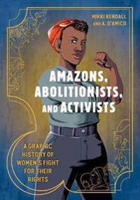 Amazons, Abolitionists, And Activists Av Mikki Kendall, Anna D'Amico Amazons, Abolitionists, And Activists Av Mikki Kendall, Anna D'Amico