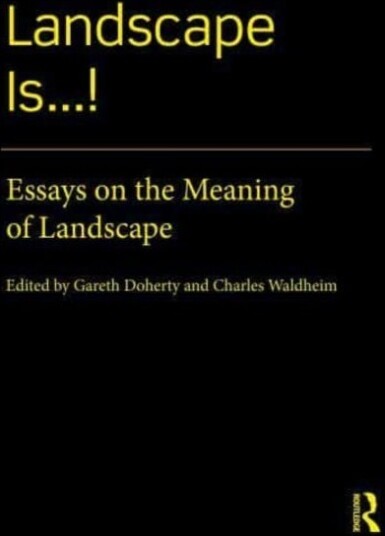 Landscape Is...! Essays on the Meaning of Landscape