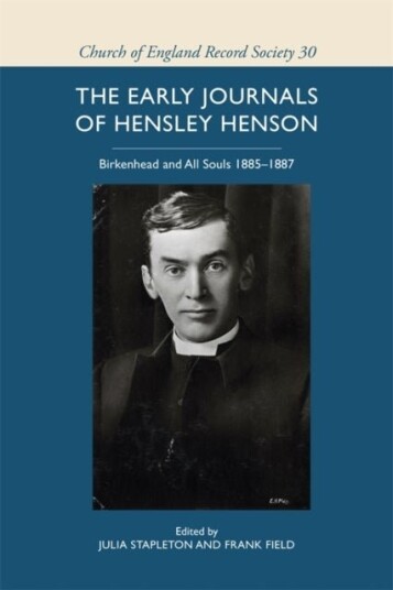 The early journals of Hensley Henson: Birkenhead and All Souls 1885 1887
