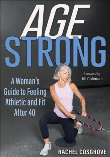 Age Strong  A Woman's Guide to Feeling Athletic and Fit After 40