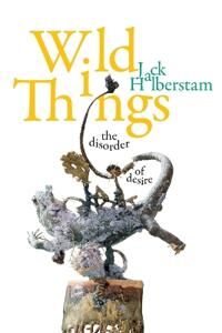 Wild Things Av Jack Halberstam