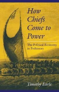 How Chiefs Come To Power Av Timothy Earle