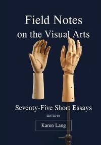 Lang, Karen Field Notes on the Visual Arts (1783209968)