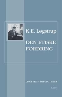 Den Etiske Fordring Av K. E. Løgstrup Den Etiske Fordring Av K. E. Løgstrup