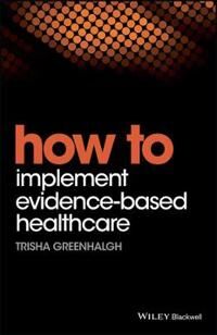 How To Implement Evidence-Based Healthcare Av Trisha (University Of Oxford Uk) Greenhalgh