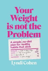 Your Weight Is Not The Problem Av Lyndi Cohen Your Weight Is Not The Problem Av Lyndi Cohen