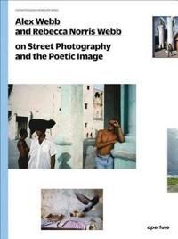 Alex Webb And Rebecca Norris Webb On Street Photography And The Poetic Image Av Alex Webb, Rebecca Norris Webb