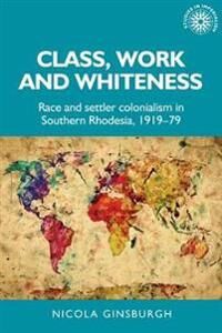 Class, Work And Whiteness Av Nicola Ginsburgh