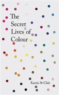 The Secret Lives Of Colour Av Kassia St Clair