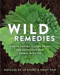 Wild Remedies Av Rosalee De La Foret, Emily (Co-Author) Han Wild Remedies Av Rosalee De La Foret, Emily (Co-Author) Han