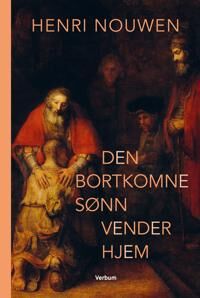 Den Bortkomne Sønn Vender Hjem Av Henri J.M. Nouwen Den Bortkomne Sønn Vender Hjem Av Henri J.M. Nouwen