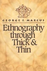 Marcus George E. Ethnography Through Thick and Thin