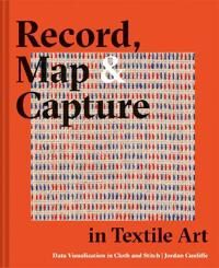Record, Map And Capture In Textile Art Av Jordan Cunliffe Record, Map And Capture In Textile Art Av Jordan Cunliffe