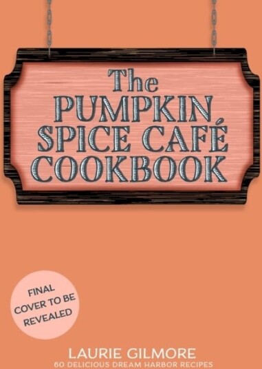 The Official Pumpkin Spice Cafe Cookbook