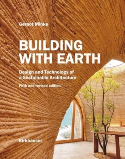 Building with Earth Design and Technology of a Sustainable Architecture Fifth and revised edition Building with Earth Design and Technology of a Sustainable Architecture Fifth and revised edition