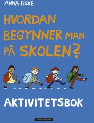 Hvordan Begynner Man På Skolen? Av Anna Fiske Hvordan Begynner Man På Skolen? Av Anna Fiske
