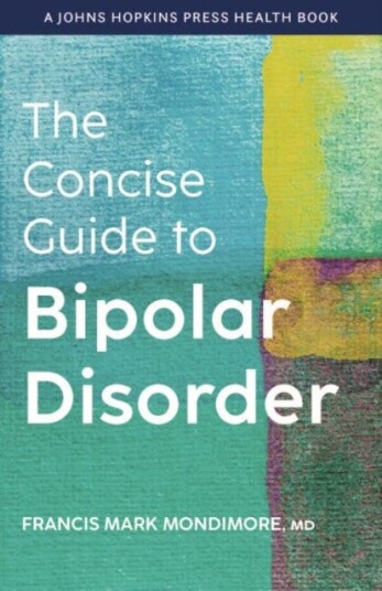 The Concise Guide To Bipolar Disorder Av Francis Mark (Director Johns Hopkins Bayview Medical Center) Mondimore