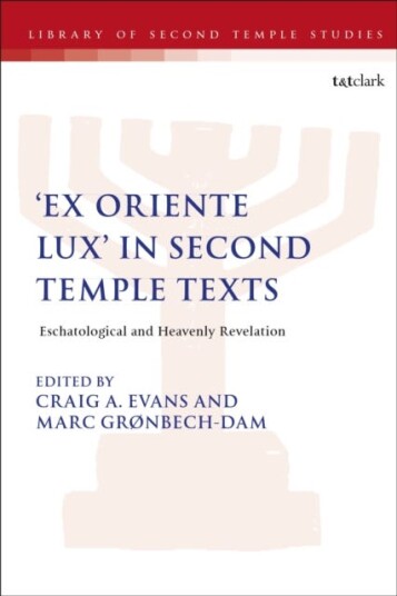 'Ex Oriente Lux' in Second Temple Texts Eschatological and Heavenly Revelation