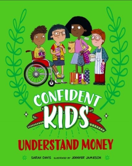 Confident Kids!: Understand Money Confident Kids!: Understand Money