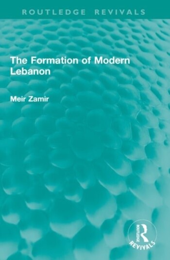The Formation of Modern Lebanon The Formation of Modern Lebanon