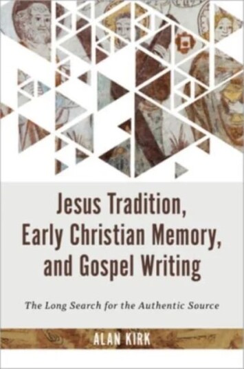 Jesus Tradition, Early Christian Memory, And Gospel Writing Av Alan Kirk