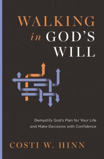 Walking in God's Will  Demystify God's Plan for Your Life and Make Decisions with Confidence