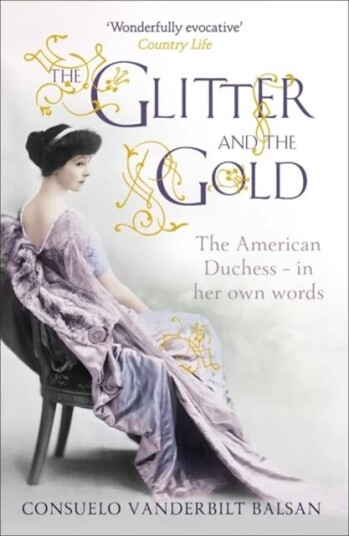 The Glitter And The Gold Av Consuelo Vanderbilt Balsan