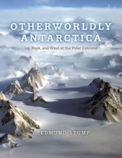 Otherworldly Antarctica Ice, Rock, and Wind at the Polar Extreme