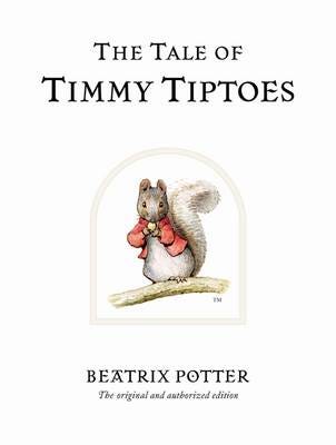 The Tale of Timmy Tiptoes The original and authorized edition The Tale of Timmy Tiptoes The original and authorized edition