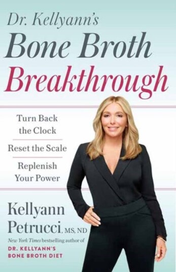 Dr. Kellyann's Bone Broth Breakthrough Turn Back the Clock Reset the Scale Replenish Your Power