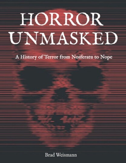 Horror Unmasked  A History of Terror from Nosferatu to Nope