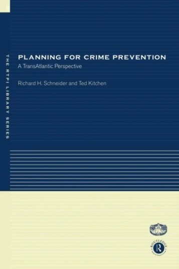 Planning For Crime Prevention Av Ted (Sheffield Hallam University Uk) Kitchen, Richard H Schneider