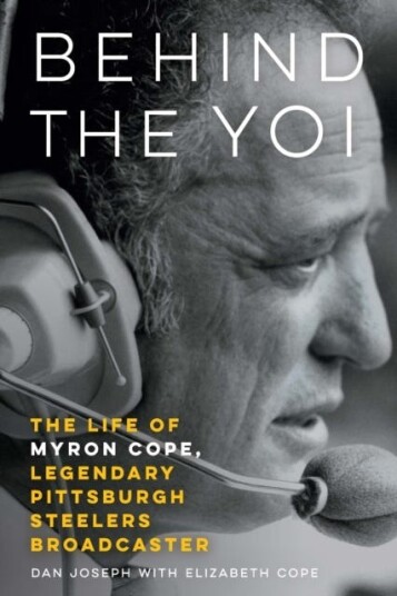Behind the Yoi The Life of Myron Cope Legendary Pittsburgh Steelers Broadcaster