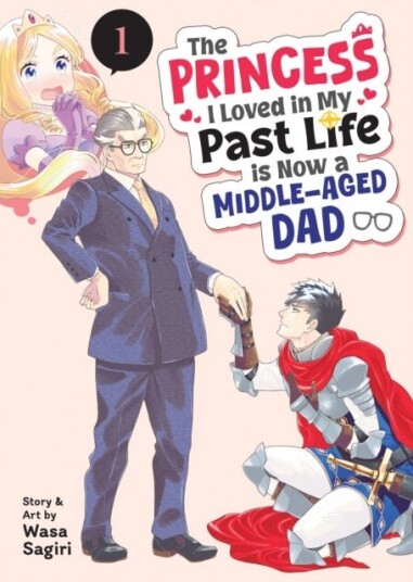 The Princess I Loved in My Past Life is Now a Middle Aged Dad Vol. 1 The Princess I Loved in My Past Life is Now a Middle Aged Dad Vol. 1
