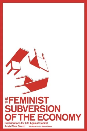 The Feminist Subversion Of The Economy Av Amaia Perez Orozco The Feminist Subversion Of The Economy Av Amaia Perez Orozco