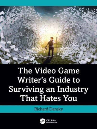 The Video Game Writer's Guide to Surviving an Industry That Hates You The Video Game Writer's Guide to Surviving an Industry That Hates You