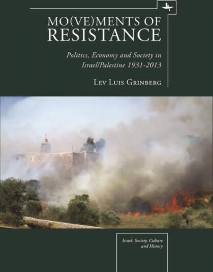 Mo(ve)ments of Resistance Politics, Economy and Society in Israel/Palestine, 19312013 Mo(ve)ments of Resistance Politics, Economy and Society in Israel/Palestine, 19312013