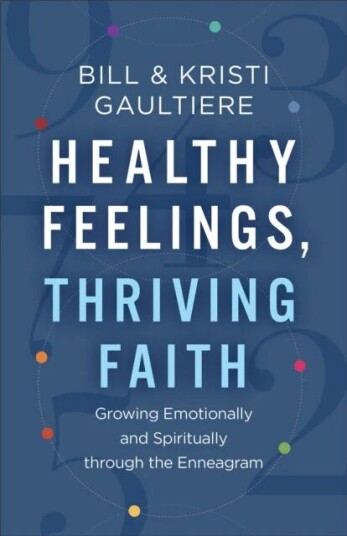 Healthy Feelings, Thriving Faith - Growing Emotionally And Spiritually Through The Enneagram Av Bill Gaultiere, Kristi Gaultiere